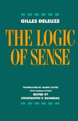 The Logic of Sense : European Perspectives: a Series in Social Thought & Cultural Ctiticism - Gilles Deleuze