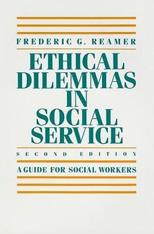 Ethical Dilemmas in Social Service : A Guide for Social Workers - Frederic G. Reamer