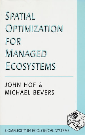 Spatial Optimization for Managed Ecosystems : Complexity in Ecological Systems - John Hof