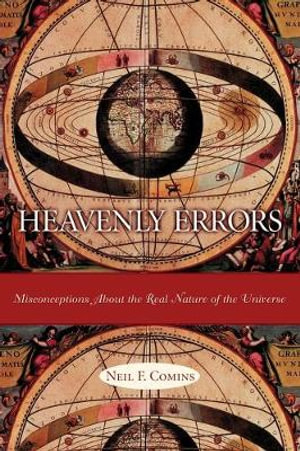 Heavenly Errors : Misconceptions About the Real Nature of the Universe - Neil Comins