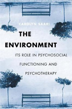The Environment : Its Role in Psychosocial Functioning and Psychotherapy - Carolyn Saari