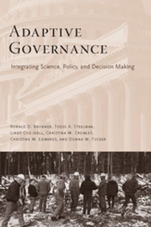 Adaptive Governance : Integrating Science, Policy, and Decision Making - Ronald Brunner