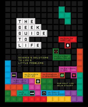 The Geek Guide to Life : Science's Solutions to Life's Little Problems - Mun-Keat Looi