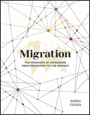 Migration : The Movement of Humankind from Prehistory to the Present - Robin Cohen
