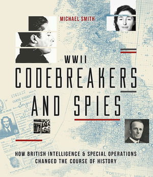 Codebreakers and Spies : How British Intelligence and Special Operations Won WWII - Michael Smith