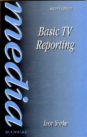 Basic TV Reporting : Media Manuals - Ivor Yorke