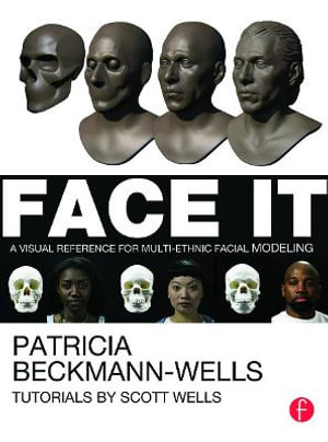 Face It : A Visual Reference for Multi-ethnic Facial Modeling - Patricia Beckmann Wells