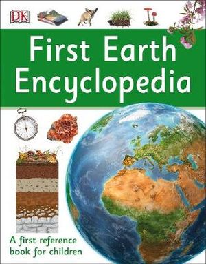 First Earth Encyclopedia : A First Reference Book for Children - DK