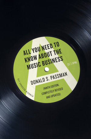 All You Need To Know About The Music Business : 9th Edition - Donald S. Passman
