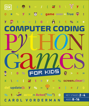 Computer Coding Python Games for Kids : DK Help Your Kids With - Carol Vorderman
