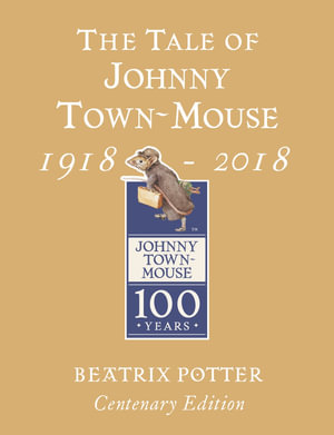The Tale Of Johnny Town-Mouse : 1918 - 2018 - Beatrix Potter
