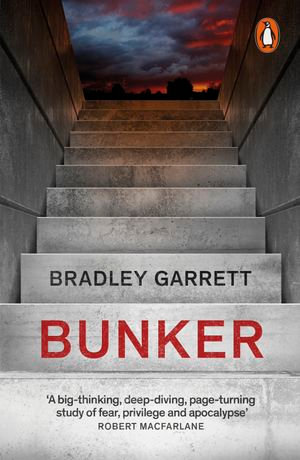 Bunker : Building for the End Times - Bradley Garrett