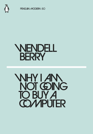 Why I Am Not Going to Buy a Computer : Penguin Modern - Wendell Berry