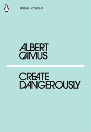 Create Dangerously : Penguin Modern - Albert Camus