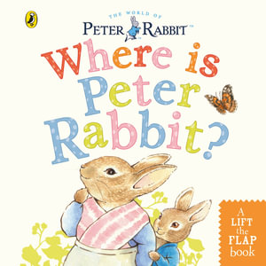 Where is Peter Rabbit? : Lift the Flap Book - Beatrix Potter