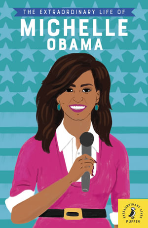 The Extraordinary Life Of Michelle Obama : Extraordinary Lives -  Puffin