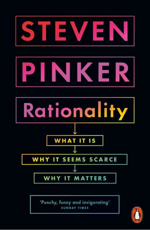 Rationality : What It Is, Why It Seems Scarce, Why It Matters - Steven Pinker