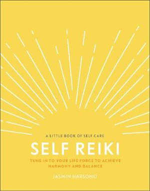 Self Reiki : Tune in to Your Life Force to Achieve Harmony and Balance - Jasmin Harsono
