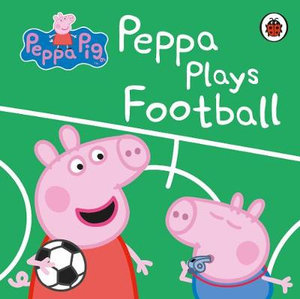 Peppa Pig : Peppa Plays Football - Ladybird