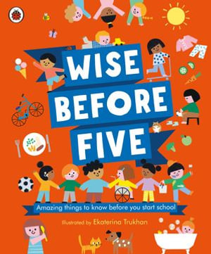 Wise Before Five : Amazing things to know before you start school - Ekaterina Trukhan