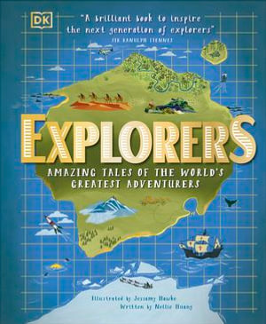 Explorers : Amazing Tales of the World's Greatest Adventurers - Jessamy Hawke