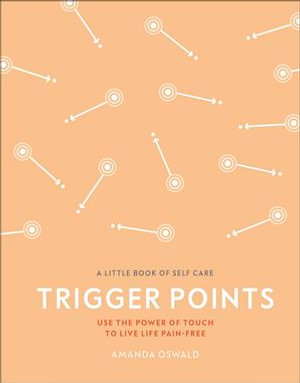 Trigger Points : Use the Power of Touch to Live Life Pain-Free - Amanda Oswald