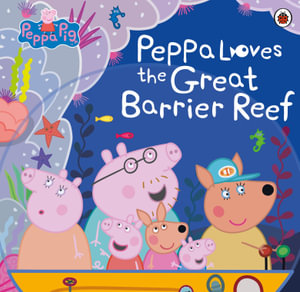 Peppa Pig : Peppa Loves the Great Barrier Reef - Peppa Pig