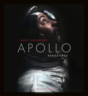 Apollo Remastered : The Sunday Times Bestseller - Andy Saunders