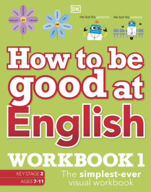 How to be Good at English Workbook 1, Ages 7-11 (Key Stage 2) : The Simplest-Ever Visual Workbook - DK