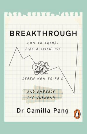 Breakthrough : What can we learn about the world and ourselves if we think like scientists? - Camilla Pang