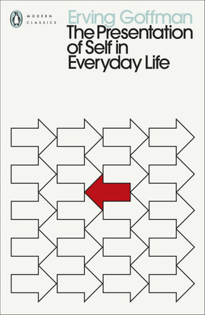 The Presentation of Self in Everyday Life : Penguin Modern Classics - Erving Goffman