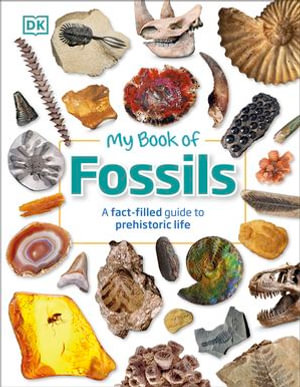 My Book of Fossils : A fact-filled guide to prehistoric life - DK