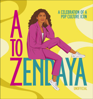A to Zendaya : A Celebration of a Pop Culture Icon - Satu Hameenaho-Fox