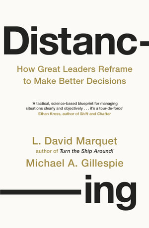 Distancing : How Great Leaders Reframe to Make Better Decisions - L. David Marquet