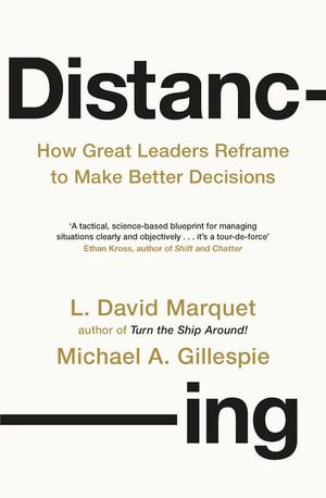 Distancing : How Great Leaders Reframe to Make Better Decisions - L. David Marquet