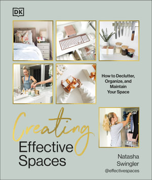 Creating Effective Spaces : Declutter, Organise and Maintain Your Space - Natasha Swingler