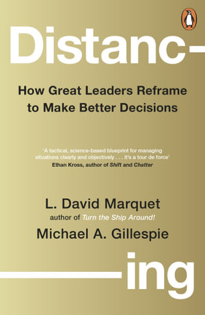 Distancing : How Great Leaders Reframe to Make Better Decisions - L. David Marquet