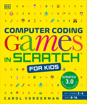 Computer Coding Games in Scratch for Kids : DK Help Your Kids With - Carol Vorderman