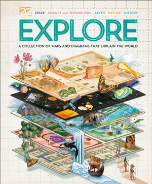 Explore : A Collection of Maps and Diagrams That Explain the World - DK