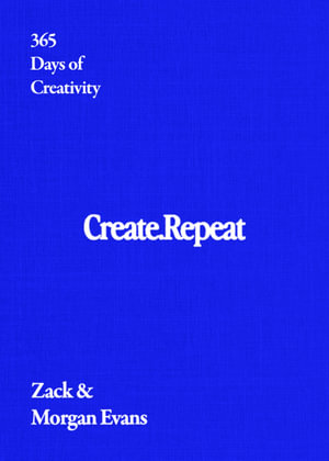 Create Repeat : 365 Days of Creativity - Zack Evans