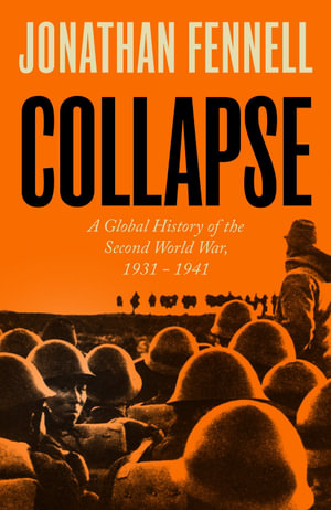 Collapse : A Global History of the Second World War, 1931-1941 - Jonathan Fennell