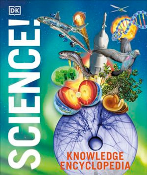 Knowledge Encyclopedia Science!, 2nd Edition : DK Knowledge Encyclopedias - DK