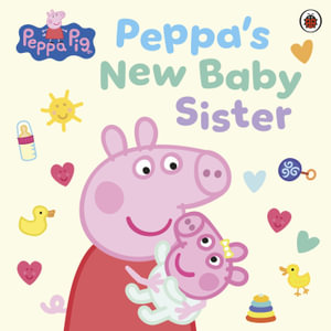 Peppa Pig : Peppa's New Baby Sister - Peppa Pig