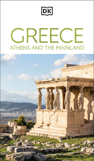 DK Greece, Athens and the Mainland : Travel Guide - DK Travel