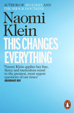 This Changes Everything : Capitalism vs. the Climate - Naomi Klein