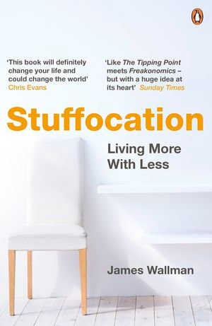 Stuffocation : Living More with Less - James Wallman