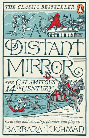 A Distant Mirror : The Calamitous 14th Century - Barbara Tuchman