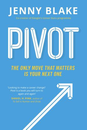 Pivot : The Only Move That Matters Is Your Next One - Jenny Blake