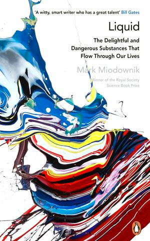 Liquid : The Delightful and Dangerous Substances That Flow Through Our Lives - Prof. Mark Miodownik