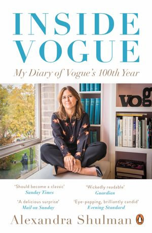 Inside Vogue : My Diary Of Vogue's 100th Year - Alexandra Shulman